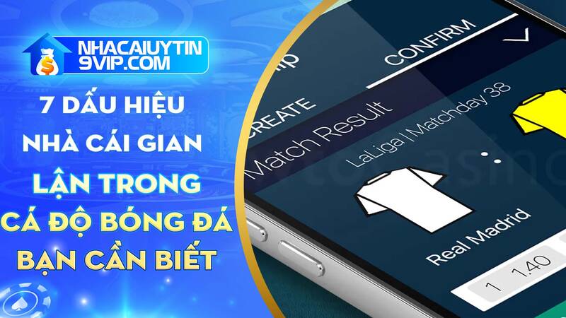 7+ dấu hiệu nhà cái gian lận trong cá độ bóng đá bạn cần né