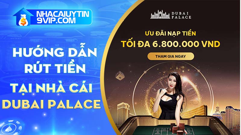 Hướng dẫn rút tiền Dubai Palace chỉ trong một nốt nhạc