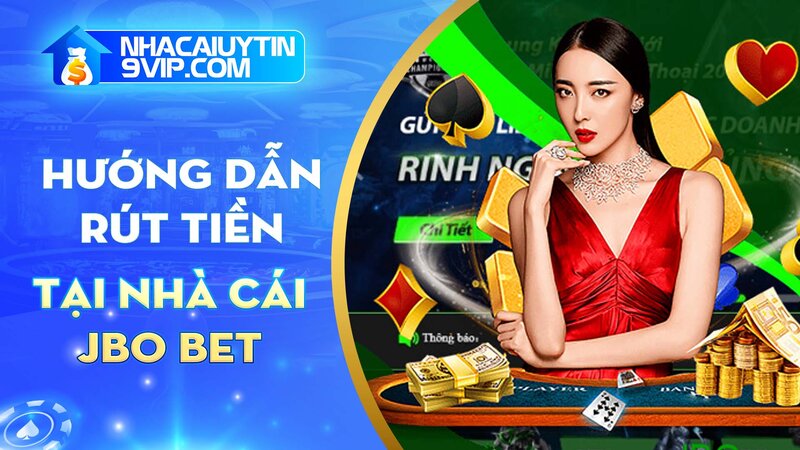 Hướng dẫn tân thủ cách rút tiền JBO đơn giản và dễ thực hiện nhất