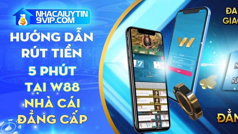 Hướng dẫn cách rút tiền W88 qua hình thức chuyển khoản ngân hàng