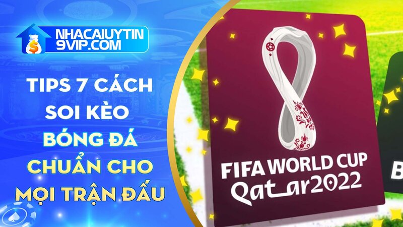 Tips 7+ cách soi kèo bóng đá chuẩn cho mọi trận đấu